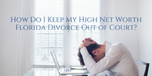 high net worth florida divorce cost of a divorce in florida