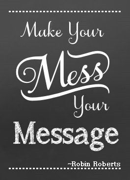 Make your Mess your Message quotes by Robin Roberts divorce law florida